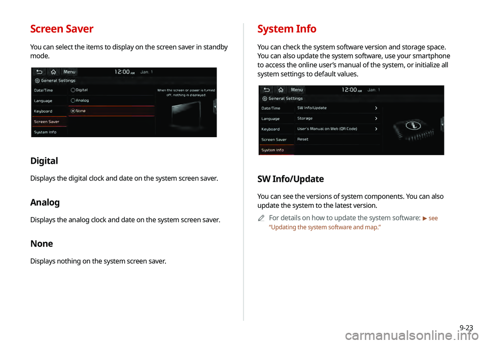 KIA TELLURIDE 2020 Navigation System Quick Reference Guide 9-23
System Info
You can check the system software version and storage space.
You can also update the system software, use your smartphone
to access the online user’s manual of the system, or init KIA TELLURIDE 2020 Navigation System Quick Reference Guide 9-23
System Info
You can check the system software version and storage space.
You can also update the system software, use your smartphone
to access the online user’s manual of the system, or init
