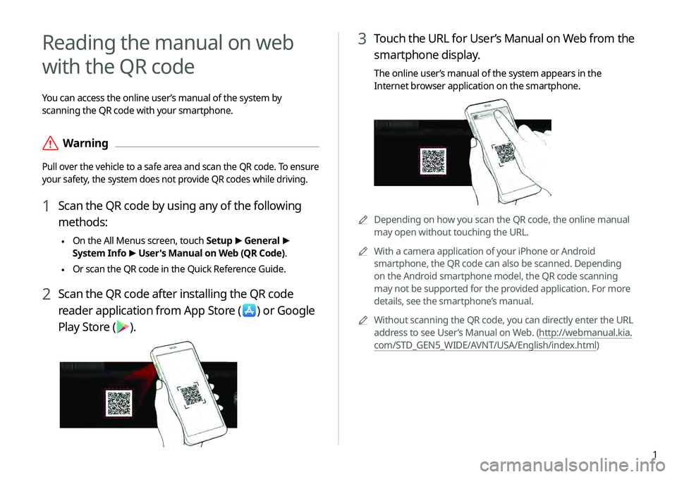 KIA TELLURIDE 2020  Navigation System Quick Reference Guide 1
3 Touch the URL for User’s Manual on Web from the 
smartphone display.
The online user’s manual of the system appears in the 
Internet browser application on the smartphone.
0000ADepending on ho