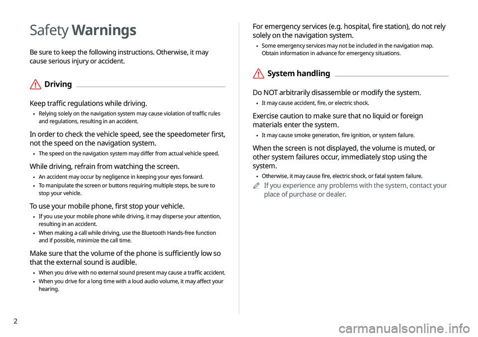 KIA TELLURIDE 2020 Navigation System Quick Reference Guide 2
For emergency services (e.g. hospital, fire station), do not rely
solely on the navigation system.
\225Some emergency services may not be included in the navigation map.
Obtain information in adv KIA TELLURIDE 2020 Navigation System Quick Reference Guide 2
For emergency services (e.g. hospital, fire station), do not rely
solely on the navigation system.
\225Some emergency services may not be included in the navigation map.
Obtain information in adv