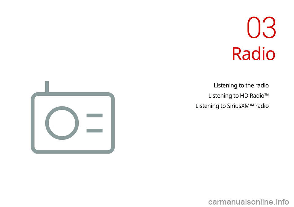 KIA TELLURIDE 2020 Navigation System Quick Reference Guide Radio
Listening to the radio
Listening to HD Radio™
Listening to SiriusXM™ radio
03 KIA TELLURIDE 2020 Navigation System Quick Reference Guide Radio
Listening to the radio
Listening to HD Radio™
Listening to SiriusXM™ radio
03