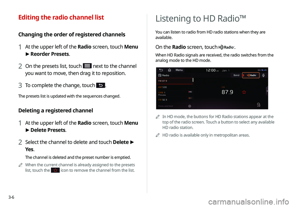 KIA TELLURIDE 2020 Navigation System Quick Reference Guide 3-6
Listening to HD Radio™
You can listen to radio from HD radio stations when they are
available.
On the Radio screen, touch .
When HD Radio signals are received, the radio switches from the
ana KIA TELLURIDE 2020 Navigation System Quick Reference Guide 3-6
Listening to HD Radio™
You can listen to radio from HD radio stations when they are
available.
On the Radio screen, touch .
When HD Radio signals are received, the radio switches from the
ana