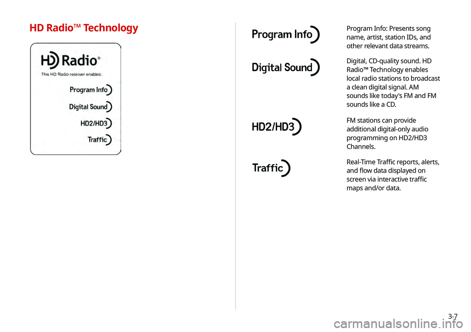 KIA TELLURIDE 2020 Navigation System Quick Reference Guide 3-7
Program Info: Presents song
name, artist, station IDs, and
other relevant data streams.
Digital, CD-quality sound. HD
Radio™ Technology enables
local radio stations to broadcast
a clean dig KIA TELLURIDE 2020 Navigation System Quick Reference Guide 3-7
Program Info: Presents song
name, artist, station IDs, and
other relevant data streams.
Digital, CD-quality sound. HD
Radio™ Technology enables
local radio stations to broadcast
a clean dig