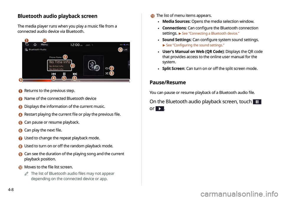KIA TELLURIDE 2020 Navigation System Quick Reference Guide 4-8
k The list of menu items appears.
\225Media Sources: Opens the media selection window.
\225Connections: Can configure the Bluetooth connection
settings.
> See “Connecting a Bluetooth device. KIA TELLURIDE 2020 Navigation System Quick Reference Guide 4-8
k The list of menu items appears.
\225Media Sources: Opens the media selection window.
\225Connections: Can configure the Bluetooth connection
settings.
> See “Connecting a Bluetooth device.