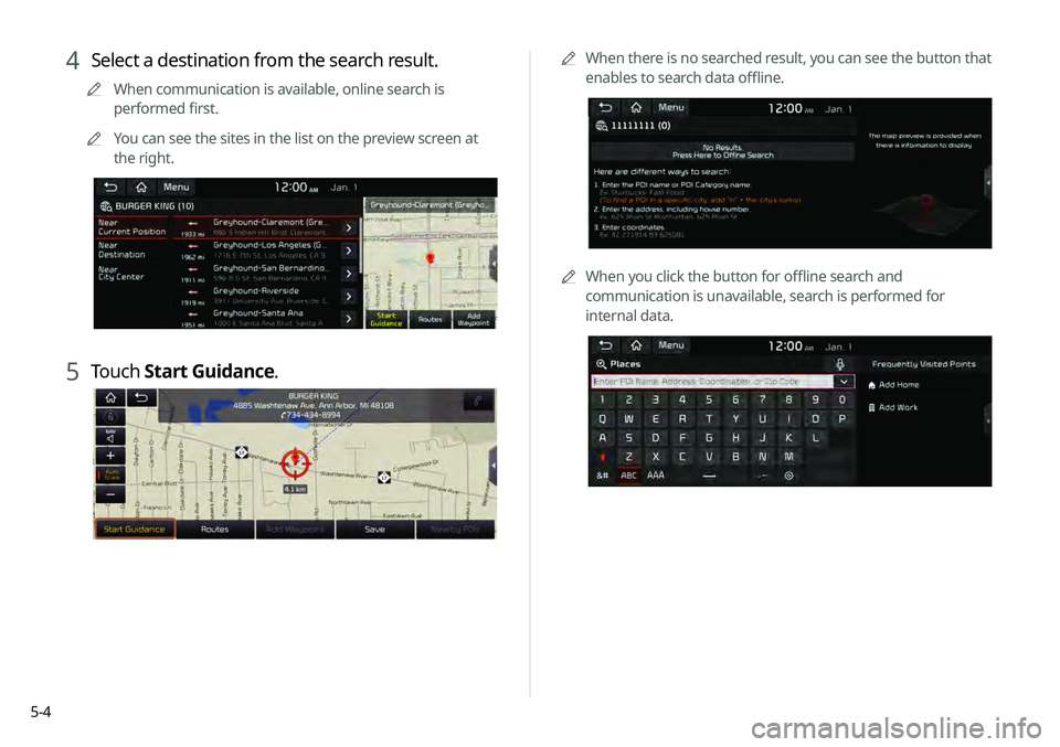 KIA TELLURIDE 2020 Navigation System Quick Reference Guide 5-40000
A
When there is no searched result, you can see the button that
enables to search data offline.
0000
A
When you click the button for offline search and
communication is unavailable, search i KIA TELLURIDE 2020 Navigation System Quick Reference Guide 5-40000
A
When there is no searched result, you can see the button that
enables to search data offline.
0000
A
When you click the button for offline search and
communication is unavailable, search i
