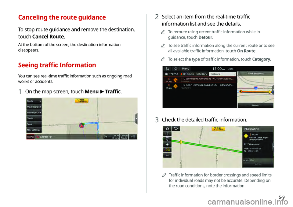 KIA TELLURIDE 2020 Navigation System Quick Reference Guide 5-9
2 Select an item from the real-time traffic
information list and see the details.
0000
A
To reroute using recent traffic information while in
guidance, touch Detour.
0000
A
To see traffic inform KIA TELLURIDE 2020 Navigation System Quick Reference Guide 5-9
2 Select an item from the real-time traffic
information list and see the details.
0000
A
To reroute using recent traffic information while in
guidance, touch Detour.
0000
A
To see traffic inform