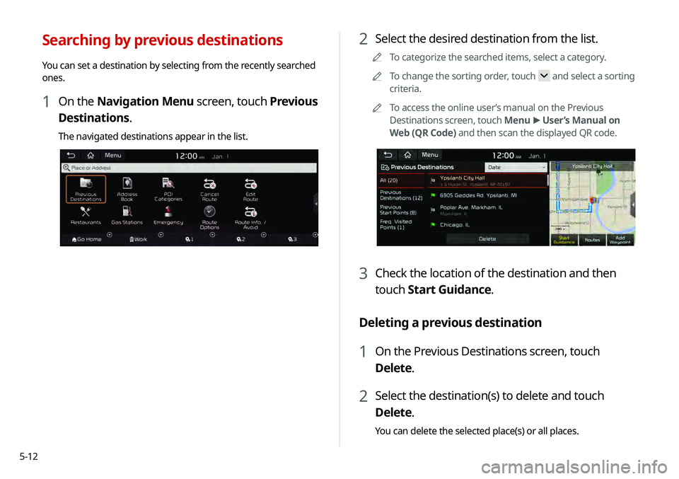 KIA TELLURIDE 2020 Navigation System Quick Reference Guide 5-12
2 Select the desired destination from the list.
0000
A
To categorize the searched items, select a category.
0000
A
To change the sorting order, touch
and select a sorting
criteria.
0000
A
To a KIA TELLURIDE 2020 Navigation System Quick Reference Guide 5-12
2 Select the desired destination from the list.
0000
A
To categorize the searched items, select a category.
0000
A
To change the sorting order, touch
and select a sorting
criteria.
0000
A
To a