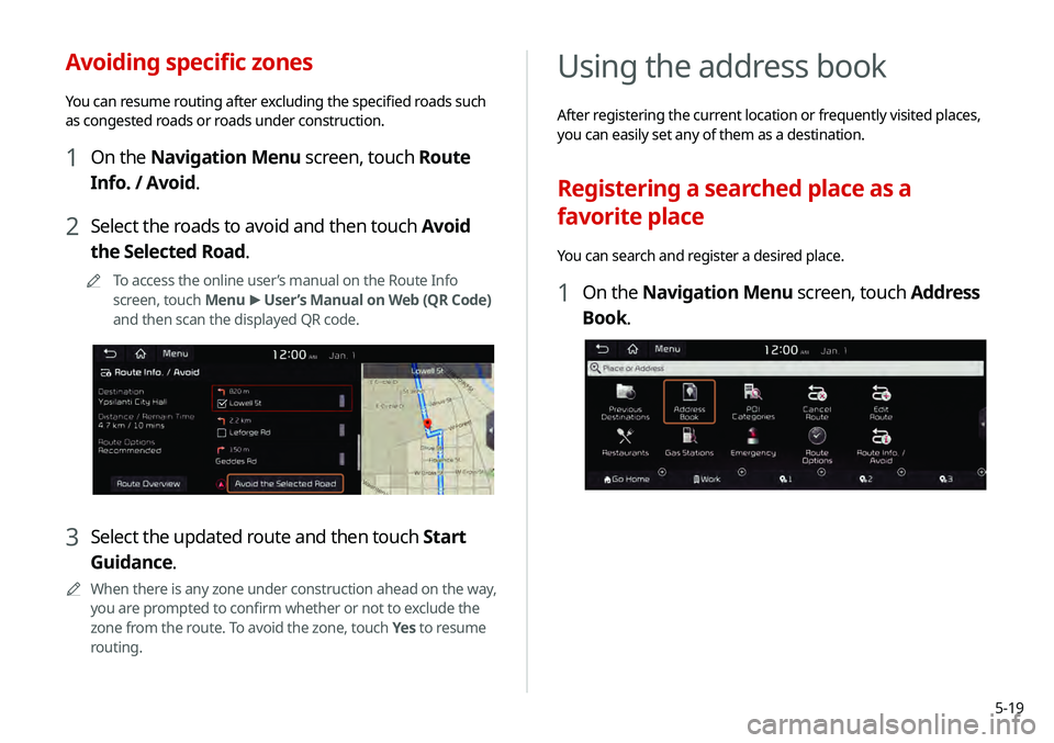 KIA TELLURIDE 2020 Navigation System Quick Reference Guide 5-19
Using the address book
After registering the current location or frequently visited places,
you can easily set any of them as a destination.
Registering a searched place as a
favorite place
You KIA TELLURIDE 2020 Navigation System Quick Reference Guide 5-19
Using the address book
After registering the current location or frequently visited places,
you can easily set any of them as a destination.
Registering a searched place as a
favorite place
You