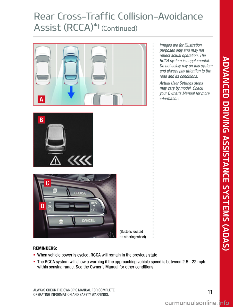 KIA TELLURIDE 2020  Advanced Driving Assistance System REMINDERS:§   When vehicle power is cycled, RCCA will remain in the previous state§    The RCCA system will show a warning if the approaching vehicle speed is between 2 5 - 22 mph within sensing ran