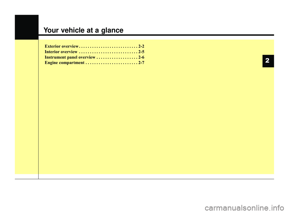 KIA RIO 2022 User Guide Your vehicle at a glance
Exterior overview . . . . . . . . . . . . . . . . . . . . . . . . . . . 2-2
Interior overview . . . . . . . . . . . . . . . . . . . . . . . . . . . 2-5
Instrument panel overvi KIA RIO 2022 User Guide Your vehicle at a glance
Exterior overview . . . . . . . . . . . . . . . . . . . . . . . . . . . 2-2
Interior overview . . . . . . . . . . . . . . . . . . . . . . . . . . . 2-5
Instrument panel overvi