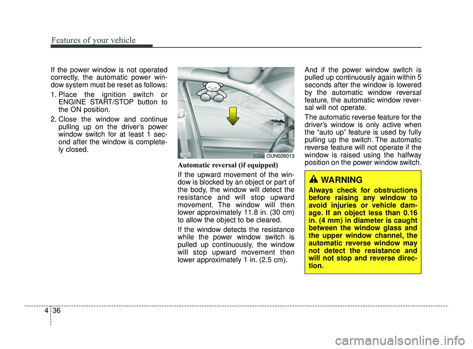 KIA RIO 2022 Owners Manual Features of your vehicle
36
4
If the power window is not operated
correctly, the automatic power win-
dow system must be reset as follows:
1. Place the ignition switch or
ENGINE START/STOP button to
t KIA RIO 2022 Owners Manual Features of your vehicle
36
4
If the power window is not operated
correctly, the automatic power win-
dow system must be reset as follows:
1. Place the ignition switch or
ENGINE START/STOP button to
t