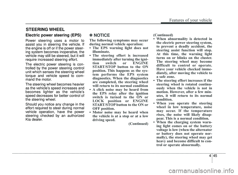 KIA RIO 2022 Owners Manual 445
Features of your vehicle
Electric power steering (EPS)
Power steering uses a motor to
assist you in steering the vehicle. If
the engine is off or if the power steer-
ing system becomes inoperative KIA RIO 2022 Owners Manual 445
Features of your vehicle
Electric power steering (EPS)
Power steering uses a motor to
assist you in steering the vehicle. If
the engine is off or if the power steer-
ing system becomes inoperative