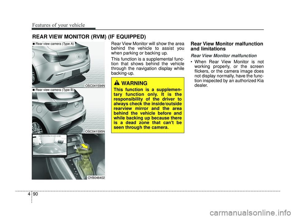 KIA RIO 2022 Owners Manual Features of your vehicle
90
4
Rear View Monitor will show the area
behind the vehicle to assist you
when parking or backing up.
This function is a supplemental func-
tion that shows behind the vehicle KIA RIO 2022 Owners Manual Features of your vehicle
90
4
Rear View Monitor will show the area
behind the vehicle to assist you
when parking or backing up.
This function is a supplemental func-
tion that shows behind the vehicle