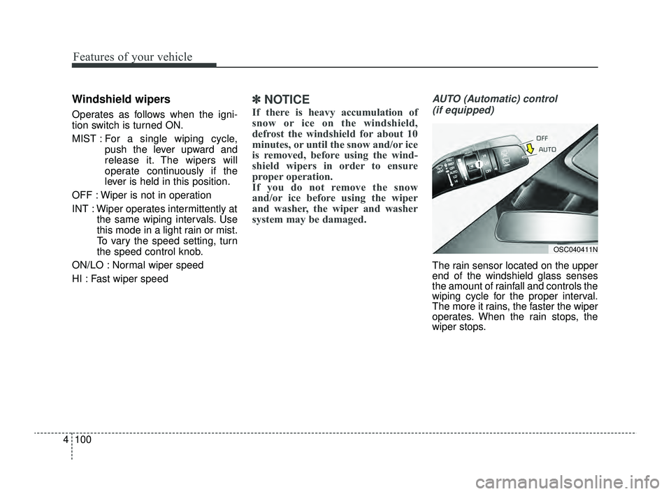 KIA RIO 2022 Owners Manual Features of your vehicle
100
4
Windshield wipers
Operates as follows when the igni-
tion switch is turned ON.
MIST : For a single wiping cycle,
push the lever upward and
release it. The wipers will
KIA RIO 2022 Owners Manual Features of your vehicle
100
4
Windshield wipers
Operates as follows when the igni-
tion switch is turned ON.
MIST : For a single wiping cycle,
push the lever upward and
release it. The wipers will