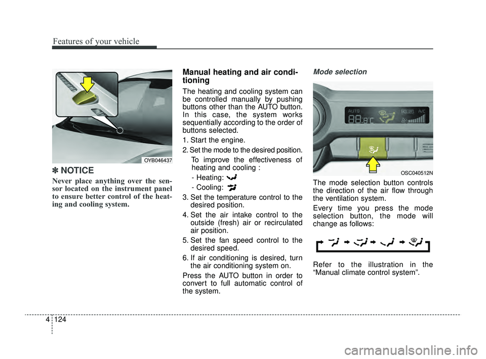 KIA RIO 2022 Owners Manual Features of your vehicle
124
4
✽ ✽
NOTICE
Never place anything over the sen-
sor located on the instrument panel
to ensure better control of the heat-
ing and cooling system.
Manual heating and ai KIA RIO 2022 Owners Manual Features of your vehicle
124
4
✽ ✽
NOTICE
Never place anything over the sen-
sor located on the instrument panel
to ensure better control of the heat-
ing and cooling system.
Manual heating and ai