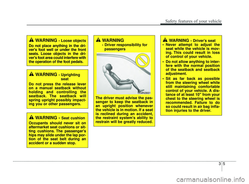 KIA RIO 2022  Owners Manual 35
Safety features of your vehicle
WARNING - Uprightingseat
Do not press the release lever
on a manual seatback without
holding and controlling the
seatback. The seatback will
spring upright possibly 