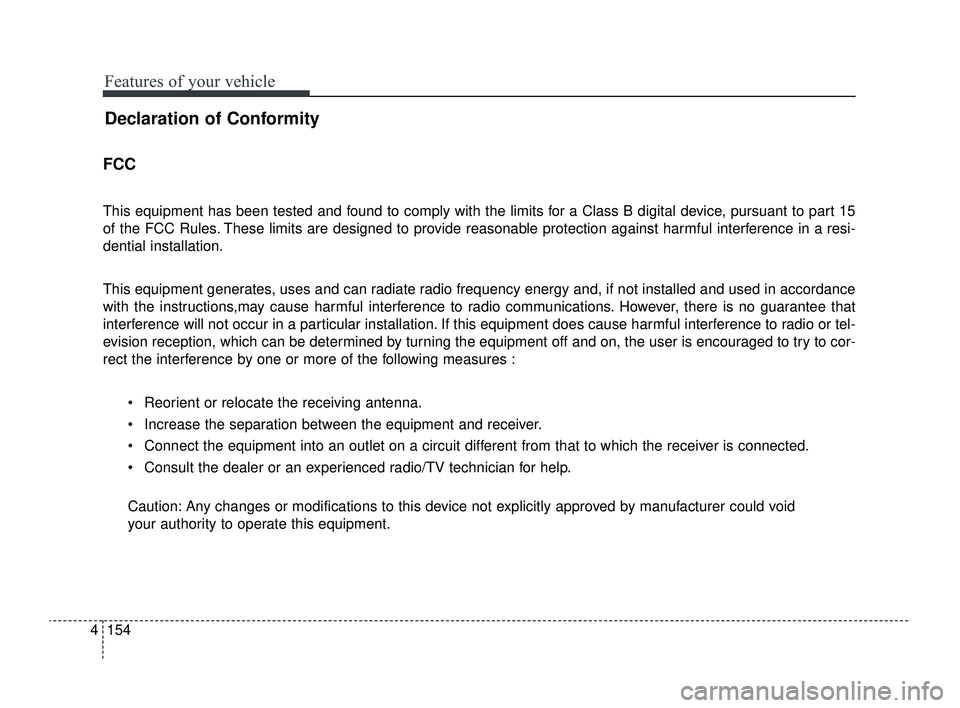 KIA RIO 2022 Owners Manual Features of your vehicle
154
4
Declaration of Conformity
FCC
This equipment has been tested and found to comply with the limits for a Class B digital device, pursuant to part 15
of the FCC Rules. The KIA RIO 2022 Owners Manual Features of your vehicle
154
4
Declaration of Conformity
FCC
This equipment has been tested and found to comply with the limits for a Class B digital device, pursuant to part 15
of the FCC Rules. The