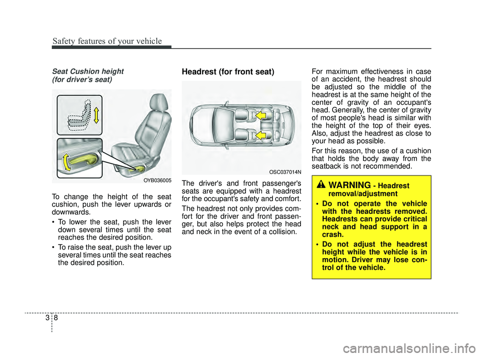 KIA RIO 2022  Owners Manual Safety features of your vehicle
83
Seat Cushion height (for driver’s seat)
To change the height of the seat
cushion, push the lever upwards or
downwards.
 To lower the seat, push the lever down sev