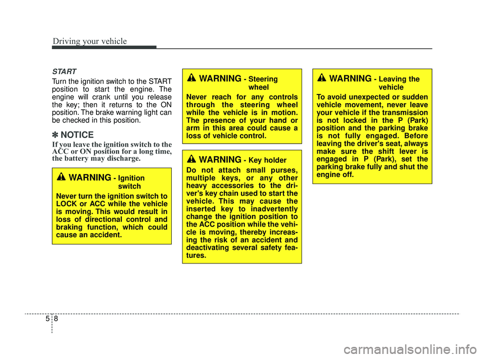 KIA RIO 2022 Owners Manual Driving your vehicle
85
START
Turn the ignition switch to the START
position to start the engine. The
engine will crank until you release
the key; then it returns to the ON
position. The brake warning KIA RIO 2022 Owners Manual Driving your vehicle
85
START
Turn the ignition switch to the START
position to start the engine. The
engine will crank until you release
the key; then it returns to the ON
position. The brake warning