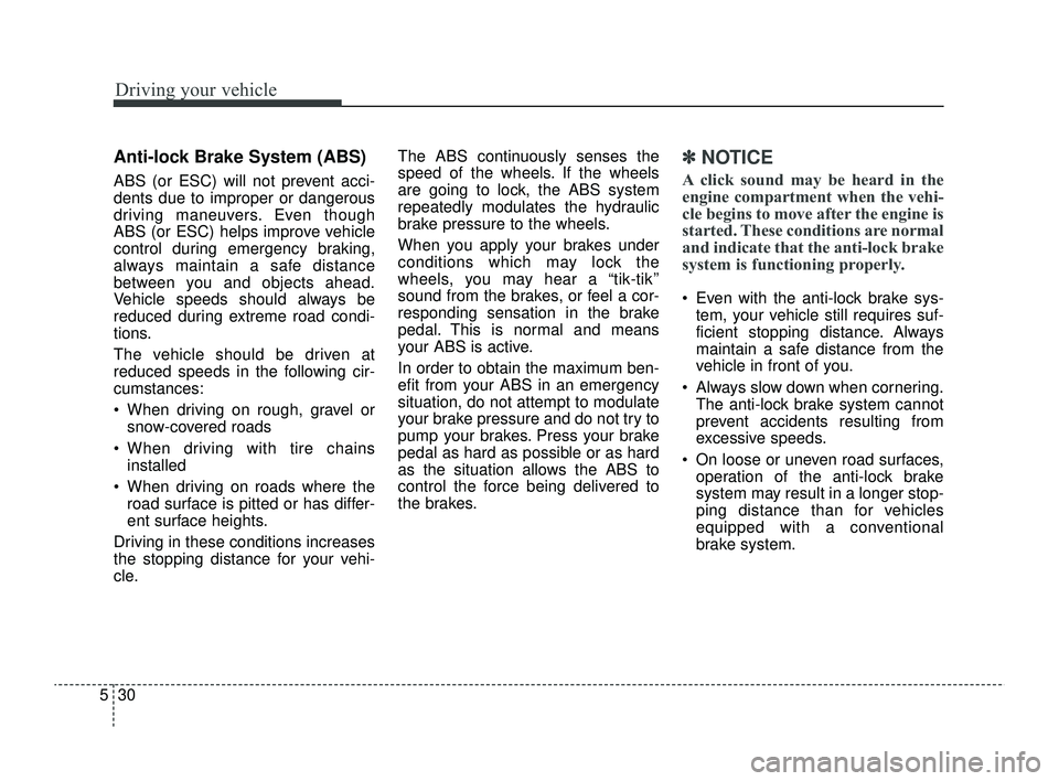 KIA RIO 2022 Owners Manual Driving your vehicle
30
5
Anti-lock Brake System (ABS)
ABS (or ESC) will not prevent acci-
dents due to improper or dangerous
driving maneuvers. Even though
ABS (or ESC) helps improve vehicle
control KIA RIO 2022 Owners Manual Driving your vehicle
30
5
Anti-lock Brake System (ABS)
ABS (or ESC) will not prevent acci-
dents due to improper or dangerous
driving maneuvers. Even though
ABS (or ESC) helps improve vehicle
control