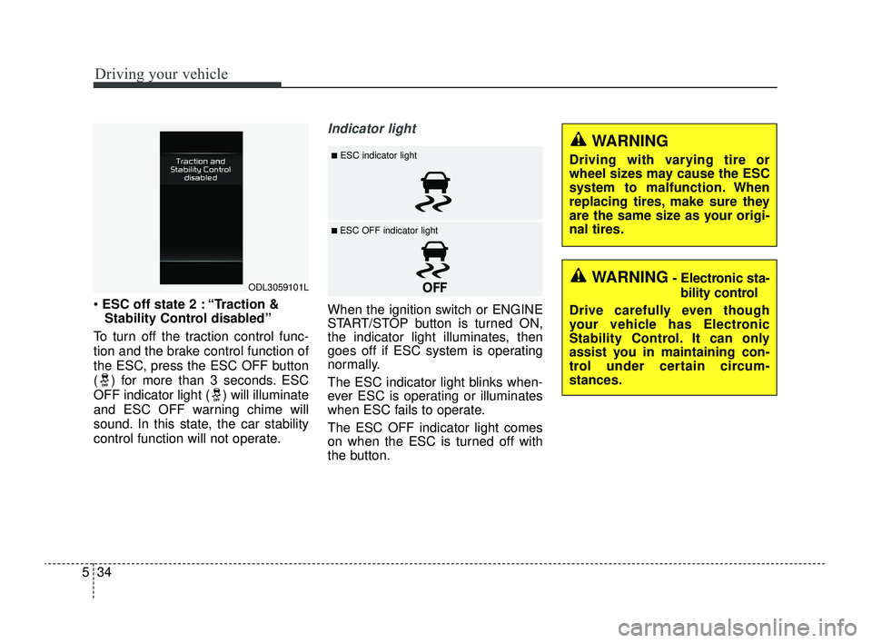 KIA RIO 2022 Owners Manual Driving your vehicle
34
5
ESC off state 2 : “Traction &
Stability Control disabled”
To turn off the traction control func-
tion and the brake control function of
the ESC, press the ESC OFF butto KIA RIO 2022 Owners Manual Driving your vehicle
34
5
ESC off state 2 : “Traction &
Stability Control disabled”
To turn off the traction control func-
tion and the brake control function of
the ESC, press the ESC OFF butto