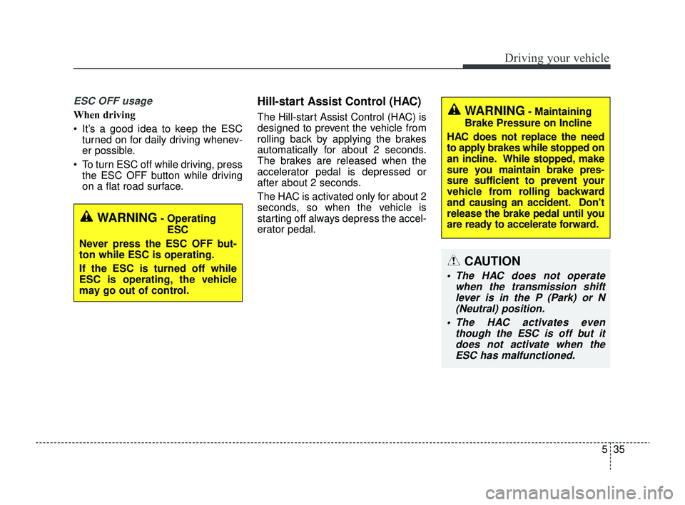 KIA RIO 2022 Owners Manual 535
Driving your vehicle
ESC OFF usage
When driving
It’s a good idea to keep the ESCturned on for daily driving whenev-
er possible.
To turn ESC off while driving, press the ESC OFF button while KIA RIO 2022 Owners Manual 535
Driving your vehicle
ESC OFF usage
When driving
It’s a good idea to keep the ESCturned on for daily driving whenev-
er possible.
To turn ESC off while driving, press the ESC OFF button while