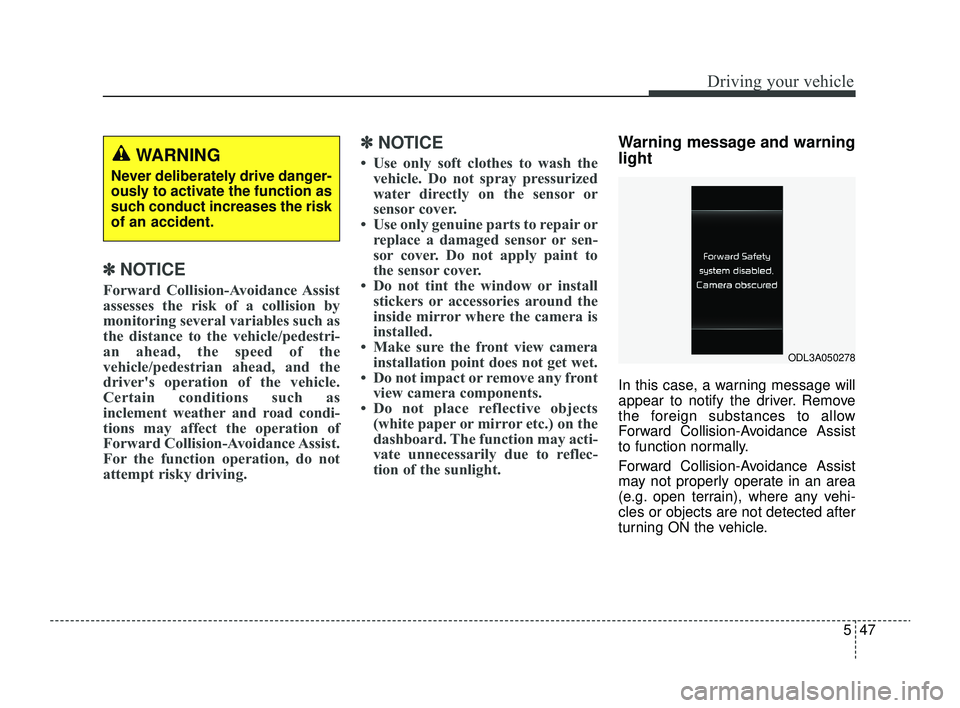 KIA RIO 2022 Owners Manual 547
Driving your vehicle
✽ ✽NOTICE
Forward Collision-Avoidance Assist
assesses the risk of a collision by
monitoring several variables such as
the distance to the vehicle/pedestri-
an ahead, the s KIA RIO 2022 Owners Manual 547
Driving your vehicle
✽ ✽NOTICE
Forward Collision-Avoidance Assist
assesses the risk of a collision by
monitoring several variables such as
the distance to the vehicle/pedestri-
an ahead, the s