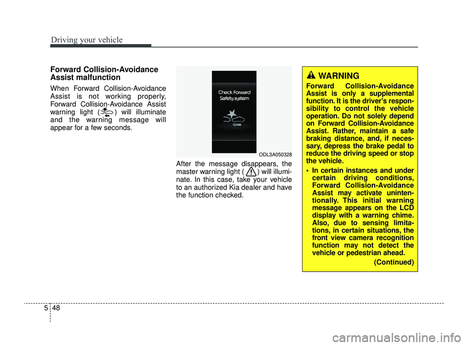 KIA RIO 2022 Owners Manual Driving your vehicle
48
5
Forward Collision-Avoidance
Assist malfunction
When Forward Collision-Avoidance
Assist is not working properly,
Forward Collision-Avoidance Assist
warning light ( ) will illu KIA RIO 2022 Owners Manual Driving your vehicle
48
5
Forward Collision-Avoidance
Assist malfunction
When Forward Collision-Avoidance
Assist is not working properly,
Forward Collision-Avoidance Assist
warning light ( ) will illu
