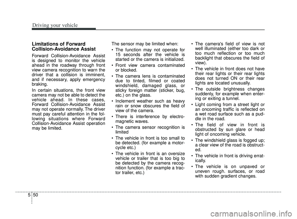 KIA RIO 2022 Owners Manual Driving your vehicle
50
5
Limitations of Forward
Collision-Avoidance Assist
Forward Collision-Avoidance Assist
is designed to monitor the vehicle
ahead in the roadway through front
view camera recogni KIA RIO 2022 Owners Manual Driving your vehicle
50
5
Limitations of Forward
Collision-Avoidance Assist
Forward Collision-Avoidance Assist
is designed to monitor the vehicle
ahead in the roadway through front
view camera recogni