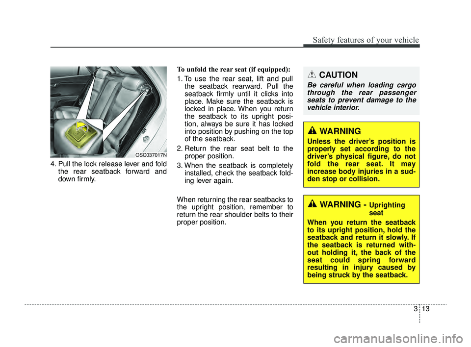 KIA RIO 2022 Owners Manual 313
Safety features of your vehicle
4. Pull the lock release lever and foldthe rear seatback forward and
down firmly. To unfold the rear seat (if equipped):
1. To use the rear seat, lift and pull
the 