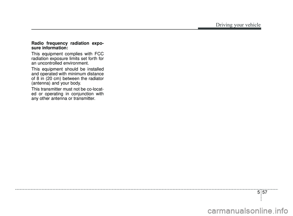 KIA RIO 2022 Owners Manual 557
Driving your vehicle
Radio frequency radiation expo-
sure information:
This equipment complies with FCC
radiation exposure limits set forth for
an uncontrolled environment.
This equipment should b KIA RIO 2022 Owners Manual 557
Driving your vehicle
Radio frequency radiation expo-
sure information:
This equipment complies with FCC
radiation exposure limits set forth for
an uncontrolled environment.
This equipment should b
