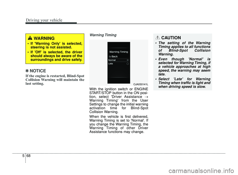 KIA RIO 2022 Owners Manual Driving your vehicle
68
5
✽ ✽
NOTICE
If the engine is restarted, Blind-Spot
Collision Warning will maintain the
last setting.
Warning Timing
With the ignition switch or ENGINE
START/STOP button in KIA RIO 2022 Owners Manual Driving your vehicle
68
5
✽ ✽
NOTICE
If the engine is restarted, Blind-Spot
Collision Warning will maintain the
last setting.
Warning Timing
With the ignition switch or ENGINE
START/STOP button in