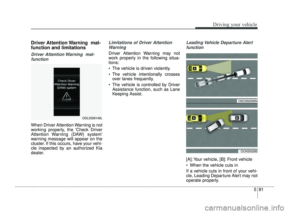 KIA RIO 2022 Owners Manual 581
Driving your vehicle
Driver Attention Warning mal-
function and limitations
Driver Attention Warning mal-function
When Driver Attention Warning is not
working properly, the Check Driver
Attenti KIA RIO 2022 Owners Manual 581
Driving your vehicle
Driver Attention Warning mal-
function and limitations
Driver Attention Warning mal-function
When Driver Attention Warning is not
working properly, the Check Driver
Attenti