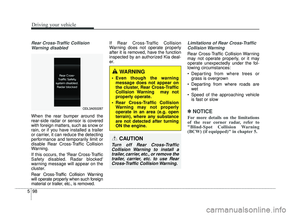 KIA RIO 2022 Owners Manual Driving your vehicle
98
5
Rear Cross-Traffic Collision
Warning disabled
When the rear bumper around the
rear-side radar or sensor is covered
with foreign matters, such as snow or
rain, or if you have KIA RIO 2022 Owners Manual Driving your vehicle
98
5
Rear Cross-Traffic Collision
Warning disabled
When the rear bumper around the
rear-side radar or sensor is covered
with foreign matters, such as snow or
rain, or if you have