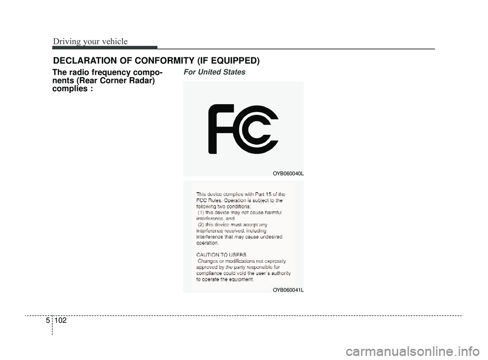 KIA RIO 2022 Owners Manual Driving your vehicle
102
5
The radio frequency compo-
nents (Rear Corner Radar)
complies :For United States
DECLARATION OF CONFORMITY (IF EQUIPPED)
OYB060040L
OYB060041L
SC PE USA 5.QXP 9/9/2021 6: KIA RIO 2022 Owners Manual Driving your vehicle
102
5
The radio frequency compo-
nents (Rear Corner Radar)
complies :For United States
DECLARATION OF CONFORMITY (IF EQUIPPED)
OYB060040L
OYB060041L
SC PE USA 5.QXP 9/9/2021 6: