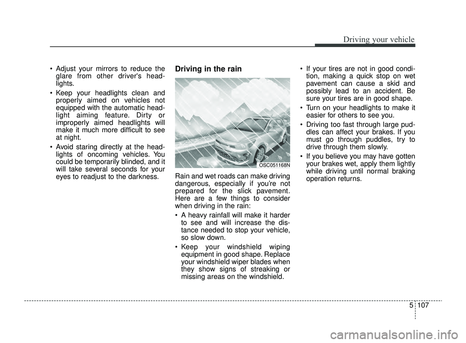 KIA RIO 2022 Owners Manual 5107
Driving your vehicle
Adjust your mirrors to reduce theglare from other drivers head-
lights.
Keep your headlights clean and properly aimed on vehicles not
equipped with the automatic head-
l KIA RIO 2022 Owners Manual 5107
Driving your vehicle
Adjust your mirrors to reduce theglare from other drivers head-
lights.
Keep your headlights clean and properly aimed on vehicles not
equipped with the automatic head-
l