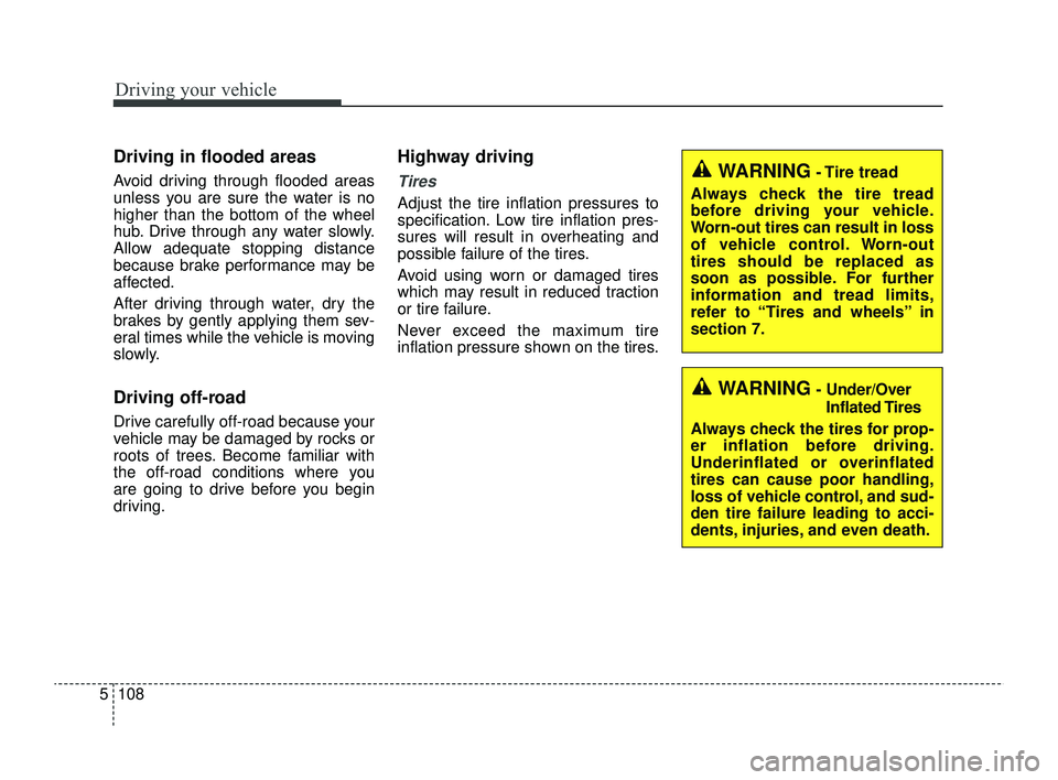 KIA RIO 2022 Owners Manual Driving your vehicle
108
5
Driving in flooded areas
Avoid driving through flooded areas
unless you are sure the water is no
higher than the bottom of the wheel
hub. Drive through any water slowly.
All KIA RIO 2022 Owners Manual Driving your vehicle
108
5
Driving in flooded areas
Avoid driving through flooded areas
unless you are sure the water is no
higher than the bottom of the wheel
hub. Drive through any water slowly.
All
