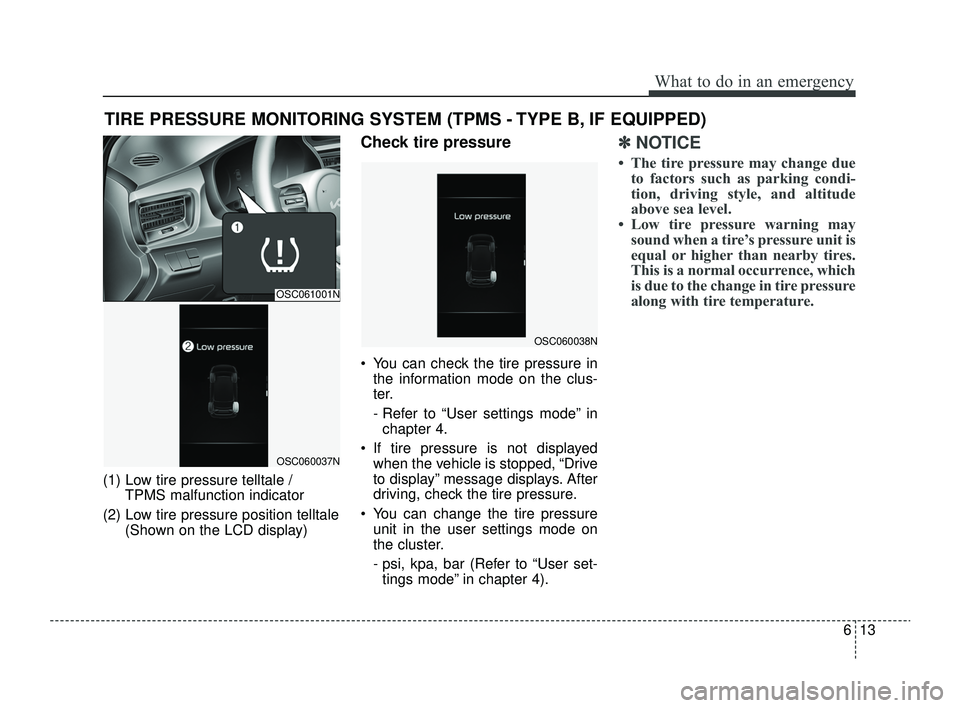 KIA RIO 2022  Owners Manual 613
What to do in an emergency
TIRE PRESSURE MONITORING SYSTEM (TPMS - TYPE B, IF EQUIPPED)
(1) Low tire pressure telltale / TPMS malfunction indicator
(2) Low tire pressure position telltale (Shown o