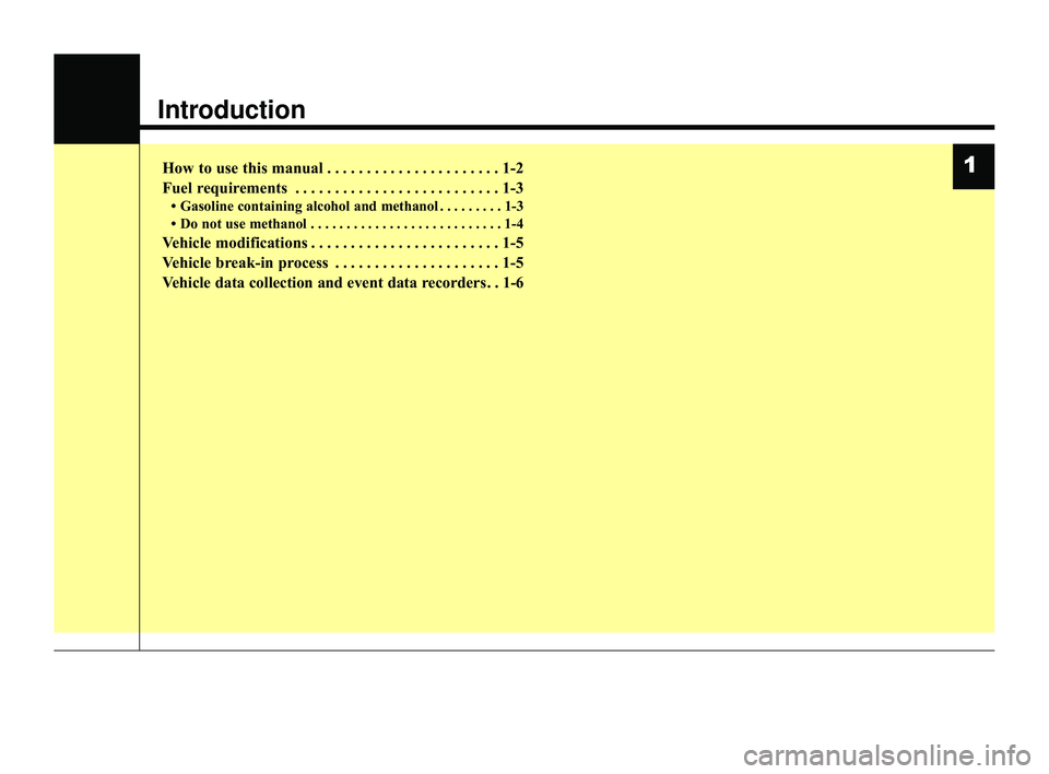 KIA RIO 2022  Owners Manual Introduction
How to use this manual . . . . . . . . . . . . . . . . . . . . . . 1-2
Fuel requirements . . . . . . . . . . . . . . . . . . . . . . . . . . 1-3
• Gasoline containing alcohol and methan