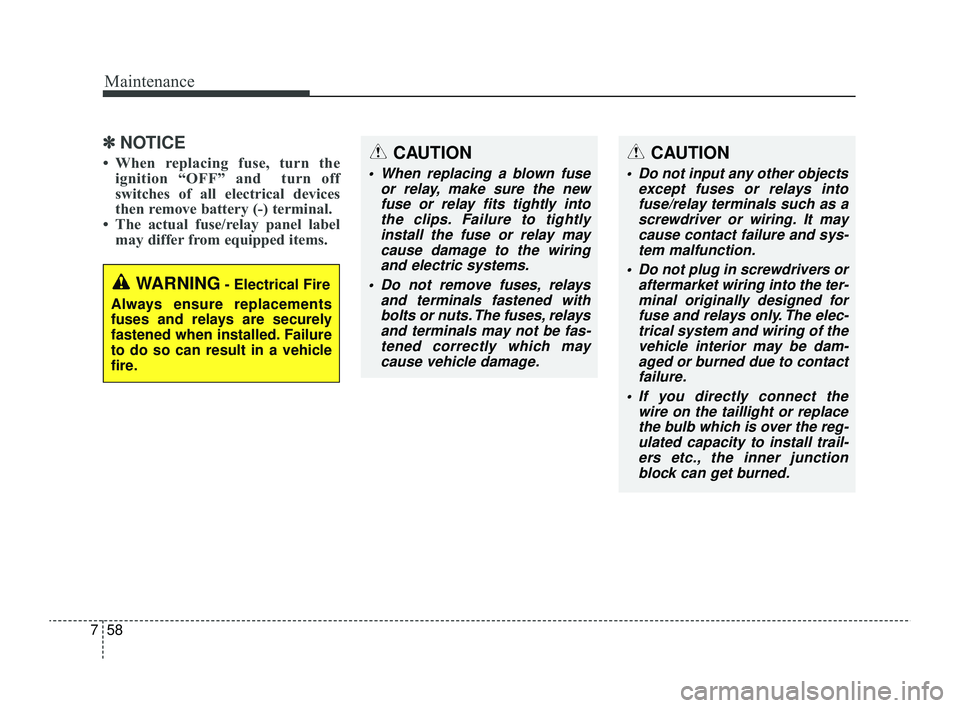 KIA RIO 2022 Owners Manual Maintenance
58
7
✽ ✽
NOTICE
• When replacing fuse, turn the
ignition “OFF” and turn off
switches of all electrical devices
then remove battery (-) terminal.
• The actual fuse/relay pane KIA RIO 2022 Owners Manual Maintenance
58
7
✽ ✽
NOTICE
• When replacing fuse, turn the
ignition “OFF” and turn off
switches of all electrical devices
then remove battery (-) terminal.
• The actual fuse/relay pane