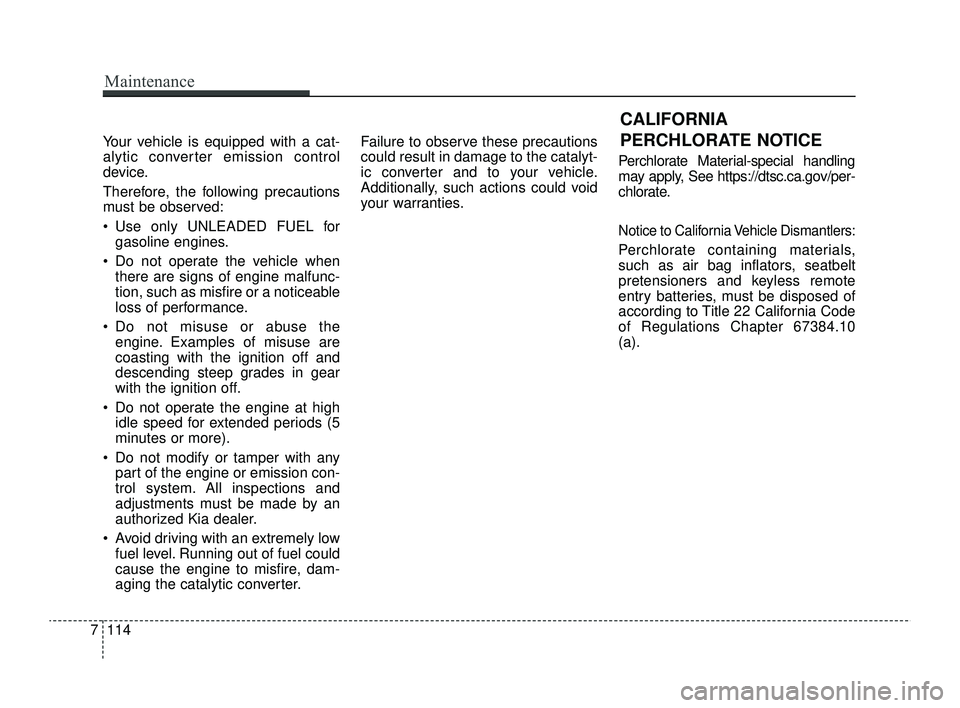 KIA RIO 2022 Owners Manual Your vehicle is equipped with a cat-
alytic converter emission control
device.
Therefore, the following precautions
must be observed:
Use only UNLEADED FUEL forgasoline engines.
Do not operate the KIA RIO 2022 Owners Manual Your vehicle is equipped with a cat-
alytic converter emission control
device.
Therefore, the following precautions
must be observed:
Use only UNLEADED FUEL forgasoline engines.
Do not operate the
