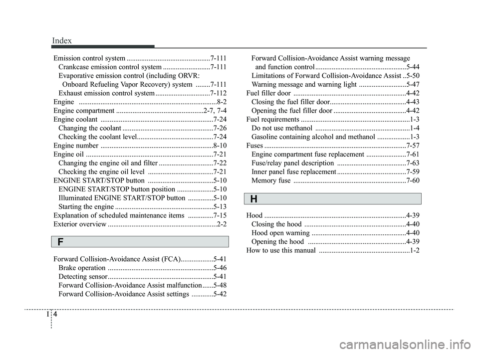 KIA RIO 2022  Owners Manual Index
4I
Emission control system ..............................................7-111Crankcase emission control system ..........................7-111
Evaporative emission control (including ORVR: Onbo