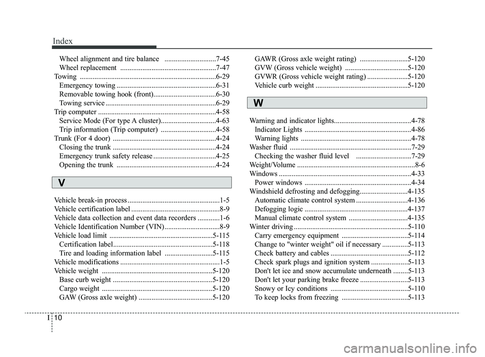 KIA RIO 2022 Owners Manual Index
10I
Wheel alignment and tire balance ............................7-45
Wheel replacement ....................................................7-47
Towing ....................................... KIA RIO 2022 Owners Manual Index
10I
Wheel alignment and tire balance ............................7-45
Wheel replacement ....................................................7-47
Towing .......................................