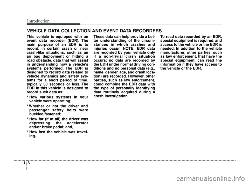 KIA RIO 2022 Owners Manual Introduction
61
VEHICLE DATA COLLECTION AND EVENT DATA RECORDERS
This vehicle is equipped with an
event data recorder (EDR). The
main purpose of an EDR is to
record, in certain crash or near
crash-lik KIA RIO 2022 Owners Manual Introduction
61
VEHICLE DATA COLLECTION AND EVENT DATA RECORDERS
This vehicle is equipped with an
event data recorder (EDR). The
main purpose of an EDR is to
record, in certain crash or near
crash-lik