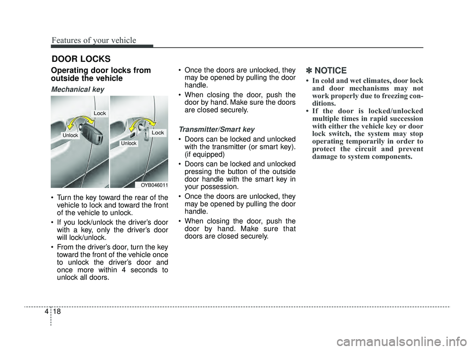 KIA RIO 2022 Owners Manual Features of your vehicle
18
4
DOOR LOCKS
Operating door locks from
outside the vehicle
Mechanical key
Turn the key toward the rear of the
vehicle to lock and toward the front
of the vehicle to unlo KIA RIO 2022 Owners Manual Features of your vehicle
18
4
DOOR LOCKS
Operating door locks from
outside the vehicle
Mechanical key
Turn the key toward the rear of the
vehicle to lock and toward the front
of the vehicle to unlo