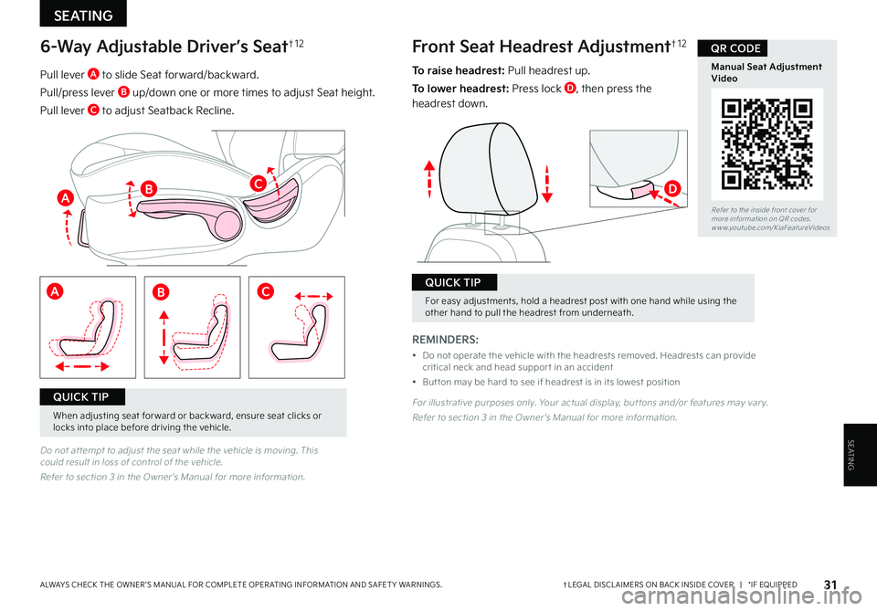 KIA RIO 2022  Features and Functions Guide 31†LEGAL DISCL AIMERS ON BACK INSIDE COVER   |   *IF EQUIPPEDALWAYS CHECK THE OWNER ’S MANUAL FOR COMPLETE OPER ATING INFORMATION AND SAFET Y WARNINGS . 
Front Seat Headrest Adjustment†1 26-Way 