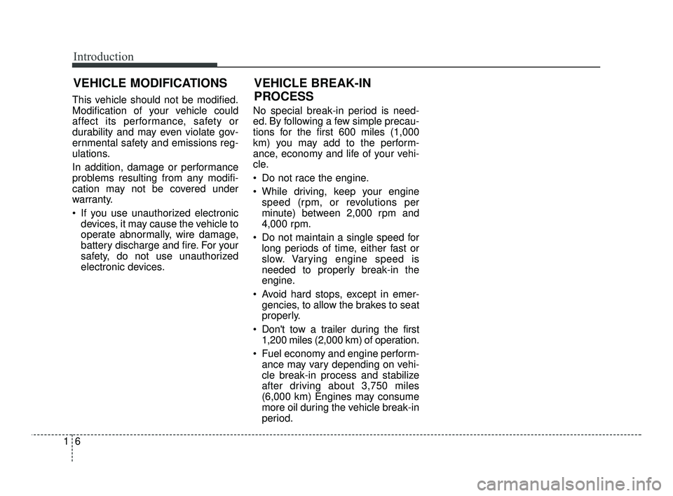 KIA RIO 2021 User Guide Introduction
61
This vehicle should not be modified.
Modification of your vehicle could
affect its performance, safety or
durability and may even violate gov-
ernmental safety and emissions reg-
ulati