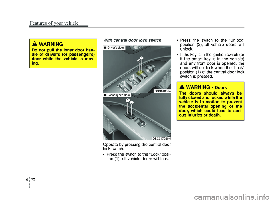 KIA RIO 2021 Owners Manual Features of your vehicle
20
4
With central door lock switch
Operate by pressing the central door
lock switch.
Press the switch to the “Lock” posi-
tion (1), all vehicle doors will lock. Press th KIA RIO 2021 Owners Manual Features of your vehicle
20
4
With central door lock switch
Operate by pressing the central door
lock switch.
Press the switch to the “Lock” posi-
tion (1), all vehicle doors will lock. Press th