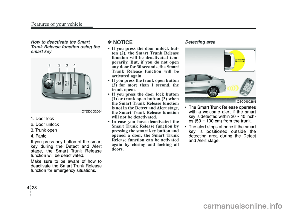KIA RIO 2021 Owners Manual Features of your vehicle
28
4
How to deactivate the Smart
Trunk Release function using thesmart key
1. Door lock
2. Door unlock
3. Trunk open
4. Panic
If you press any button of the smart
key during t KIA RIO 2021 Owners Manual Features of your vehicle
28
4
How to deactivate the Smart
Trunk Release function using thesmart key
1. Door lock
2. Door unlock
3. Trunk open
4. Panic
If you press any button of the smart
key during t