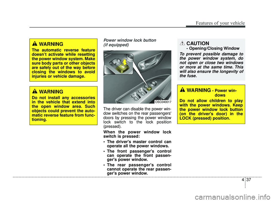 KIA RIO 2021 Owners Manual 437
Features of your vehicle
Power window lock button (if equipped)
The driver can disable the power win-
dow switches on the rear passengers
doors by pressing the power window
lock switch to the loc KIA RIO 2021 Owners Manual 437
Features of your vehicle
Power window lock button (if equipped)
The driver can disable the power win-
dow switches on the rear passengers
doors by pressing the power window
lock switch to the loc