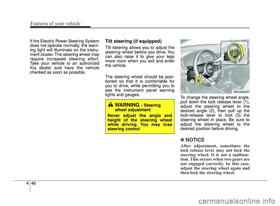 KIA RIO 2021  Owners Manual Features of your vehicle
46
4
If the Electric Power Steering System
does not operate normally, the warn-
ing light will illuminate on the instru-
ment cluster. The steering wheel may
require increased